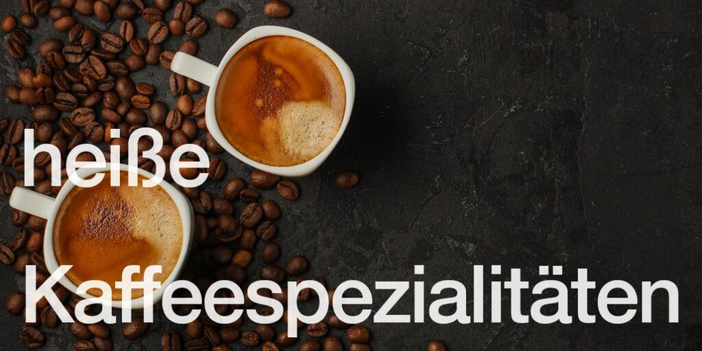 Unsere Kaffeespezialitäten 1 Event Kaffee Bar Heisse Kaffee Spezialitaeten 1